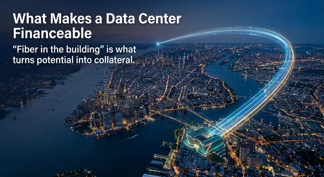 What makes a data center financeable? shows the NYC metro area connecting boroughs and states - showing fiber in the building - data center financing structures comparison